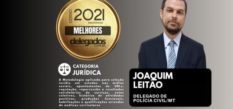 Joaquim Leitão é eleito pela 5ª vez dentre os Melhores Delegados de Polícia do Brasil! Censo 2021